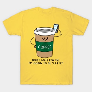 I'm going to be LATTE T-Shirt